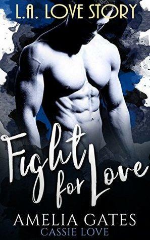 Fight for Love: L.A. Love Story by Cassie Love, Amelia Gates