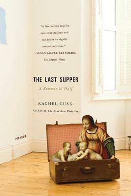 The Last Supper: A Summer in Italy by Rachel Cusk