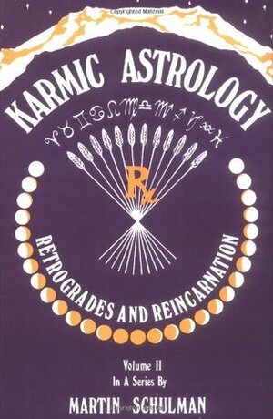 Karmic Astrology: Retrogrades and Reincarnation Vol 2 by Martin Schulman