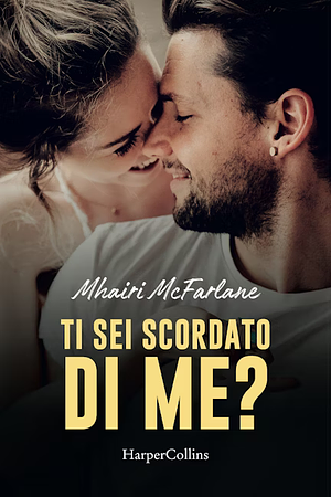 Ti sei scordato di me? by Mhairi McFarlane