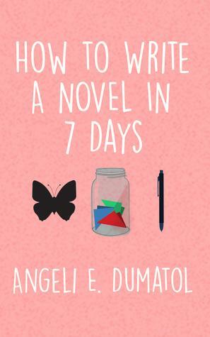 How to Write a Novel in 7 Days by Angeli E. Dumatol
