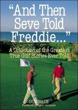 And Then Seve Told Freddie ... by Don Wade