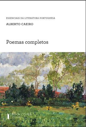 Poemas Completos de Alberto Caeiro by Fernando Pessoa, Alberto Caeiro