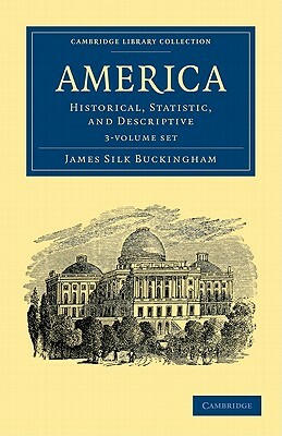 America - 3 Volume Set by James Silk Buckingham
