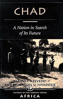 Chad: A Nation in Search of Its Future by Emmanuel Nnadozie, Mario Azevedo