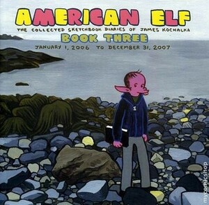American Elf: The Collected Sketchbook Diaries, Vol. 3 by James Kochalka