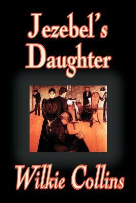 Jezebel's Daughter by Wilkie Collins, Fiction by Wilkie Collins