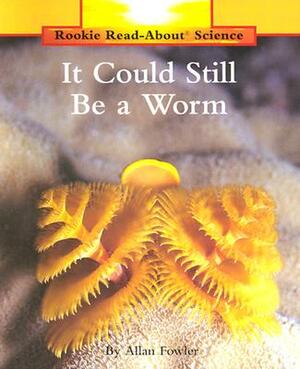 It Could Still Be a Worm by Allan Fowler