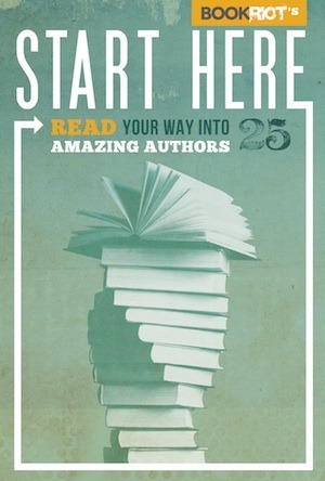 Start Here: Read Your Way Into 25 Amazing Authors by Jeff O'Neal, Rebecca Joines Schinsky