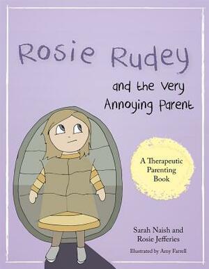 Rosie Rudey and the Very Annoying Parent: A Story about a Prickly Child Who Is Scared of Getting Close by Sarah Naish, Rosie Jefferies