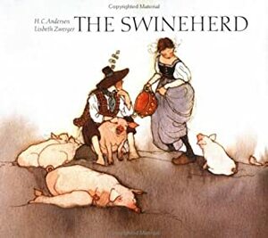The Swineherd by Anthea Bell, Hans Christian Andersen, Lisbeth Zwerger