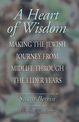 A Heart of Wisdom: Making the Jewish Journey from Midlife Through the Elder Years by 