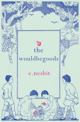 The Wouldbegoods by E. Nesbit