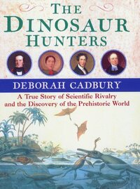 The Dinosaur Hunters by Deborah Cadbury