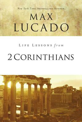 Life Lessons from 2 Corinthians: Remembering What Matters by Max Lucado