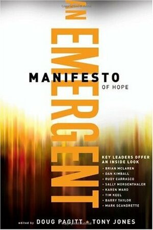 An Emergent Manifesto of Hope (emersion: Emergent Village resources for communities of faith) by Troy Bronsink, Randy Woodley, Tim Conder, Doug Pagitt, Brian Mitchell, Adam Walker Cleaveland, Dwight J. Friesen, Ray Bolger, Anthony Smith, Karen E. Sloan, Chris Erdman, Carla Barnhill, Mark Scandrette, Brian D. McLaren, Dan Kimball, Thomas Malcolm Olson, Heather Kirk-Davidoff, Rodolpho Carrasco, Sally Morgenthaler, Tim Keel, Tony Jones, Barry Taylor, Sherry and Geoff Maddock, Samir Selmanovic, Nanette Sawyer, Will Samson, Deborah Loyd