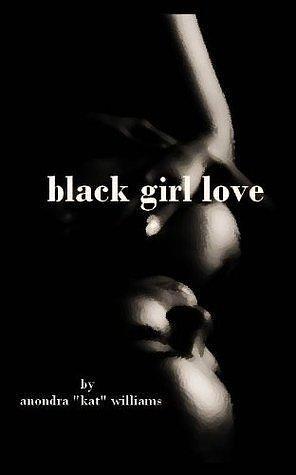 black girl love by Anondra Williams, Anondra Williams