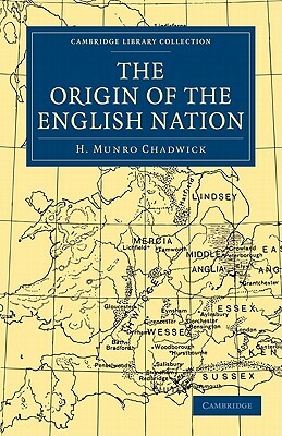 The Origin of the English Nation by H. Munro Chadwick, Chadwick H. Munro