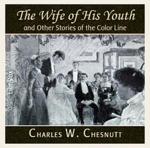 The Wife of His Youth and Other Stories by Charles W. Chesnutt