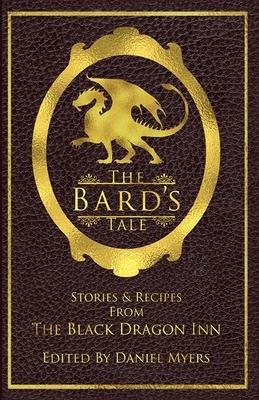 The Bard's Tale: Stories and Recipes from the Black Dragon Inn by Daniel Myers