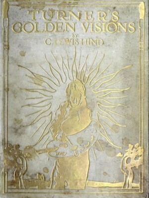 Turner's Golden Visions by C. Lewis Hind