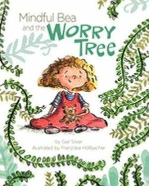 Mindful Bea and the Worry Tree by Gail Silver, Franziska Heollbacher