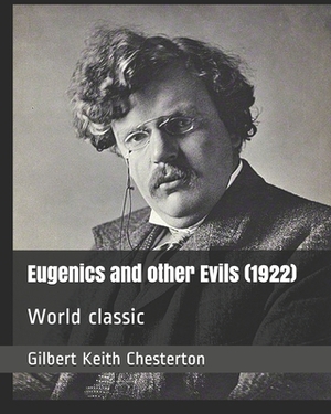 Eugenics and other Evils (1922): World classic by G.K. Chesterton