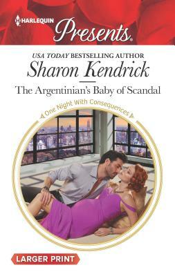 The Argentinian's Baby of Scandal by Sharon Kendrick