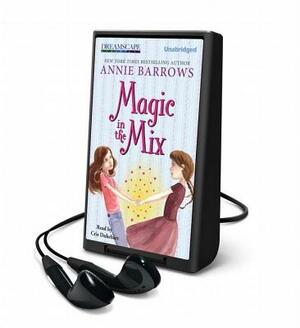 Magic in the Mix by Annie Barrows