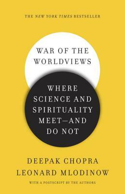 War of the Worldviews: Where Science and Spirituality Meet - And Do Not by Deepak Chopra, Leonard Mlodinow