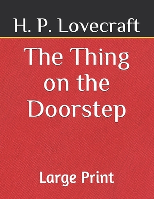 The Thing on the Doorstep: Large Print by H.P. Lovecraft