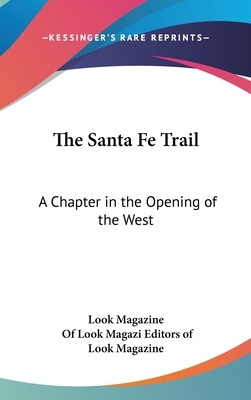 The Santa Fe Trail: Its History, Legends, and Lore by David Dary