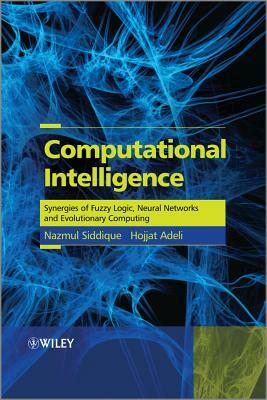 Computational Intelligence: Synergies of Fuzzy Logic, Neural Networks and Evolutionary Computing by Nazmul Siddique, Hojjat Adeli