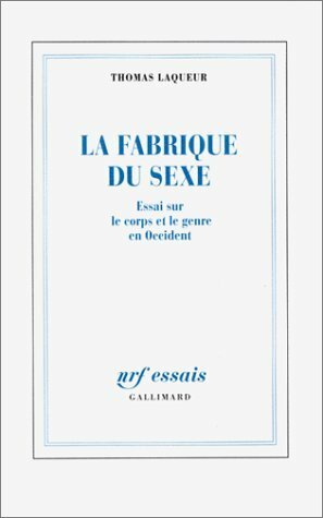 La fabrique du sexe. Essai sur le corps et le genre en Occident by Thomas W. Laqueur