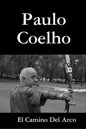 El Camino del Arco by Paulo Coelho