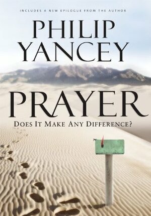 Prayer: Does It Make Any Difference? by Philip Yancey