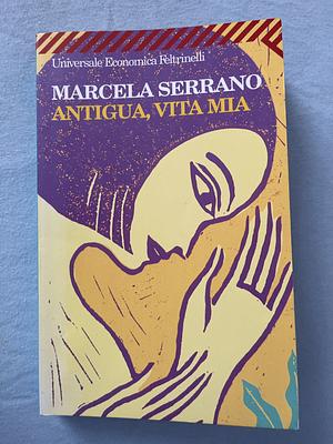 Antigua, vita mia by Margaret Sayers Peden, Alice van Straalen, Marcela Serrano