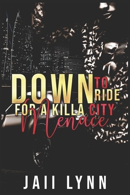 Down To Ride For A Killa City Menace by Jaii Lynn