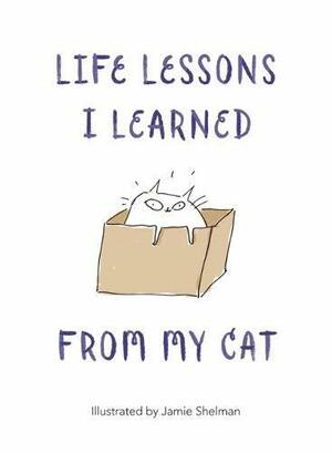 Life Lessons I Learned From My Cat by Jamie Shelman, Victoria Simo Perales