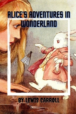 Alice's Adventures in Wonderland by Lewis Carroll by Lewis Carroll