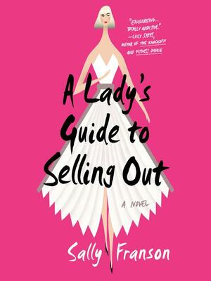 A Lady's Guide to Selling Out by Sally Franson