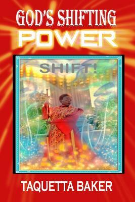 God's Shifting Power by Taquetta Baker