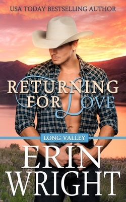 Returning for Love: A Long Valley Romance Novel by Erin Wright