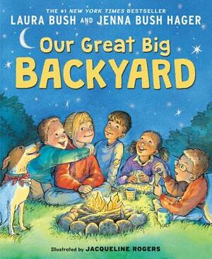 Our Great Big Backyard by Jenna Bush Hager, Laura Bush