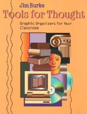Tools for Thought: Graphic Organizers for Your Classroom by Jim Burke