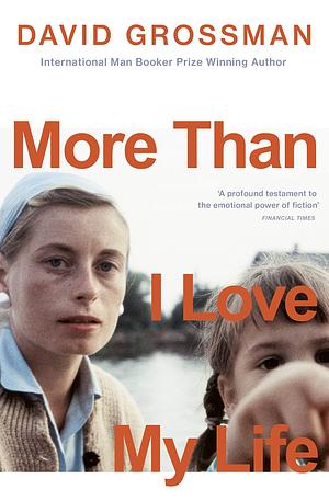 More Than I Love My Life by David Grossman, David Grossman