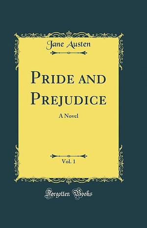 Pride and Prejudice, Vol. 1: A Novel by Jane Austen