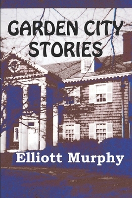 Garden City Stories by Elliott Murphy