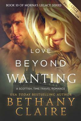 Love Beyond Wanting (Large Print Edition): A Scottish, Time Travel Romance by Bethany Claire