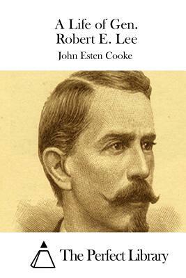 A Life of Gen. Robert E. Lee by John Esten Cooke